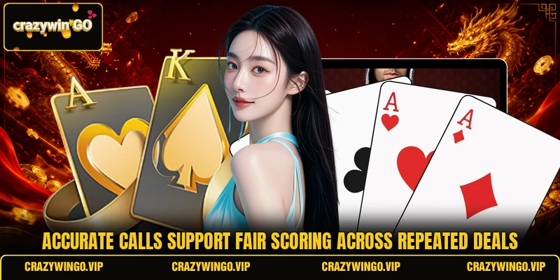 Accurate calls support fair scoring across repeated deals