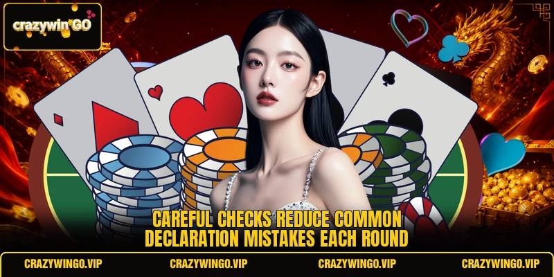 Careful checks reduce common declaration mistakes each round