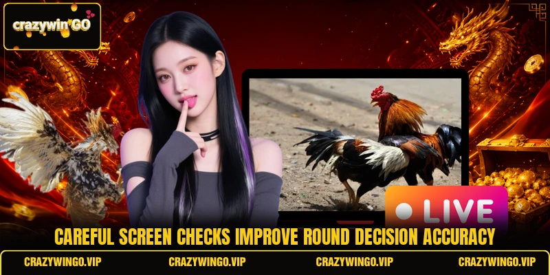Careful screen checks improve round decision accuracy