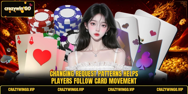 Changing request patterns helps players follow card movement