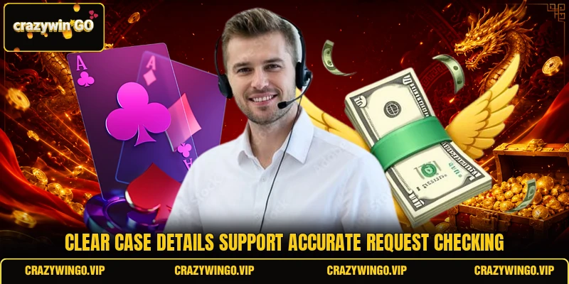 Clear case details support accurate request checking