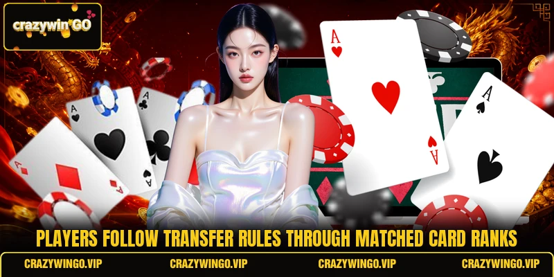 Players follow transfer rules through matched card ranks