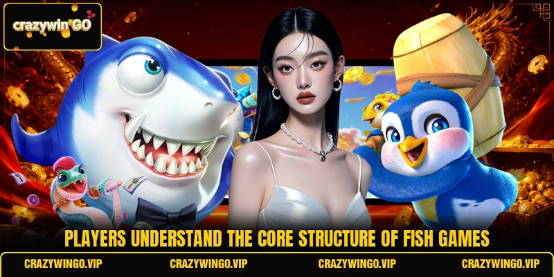 Players understand the core structure of Fish games