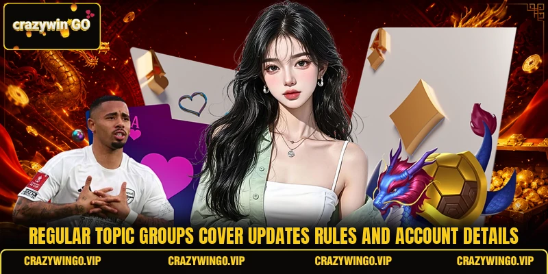 Regular topic groups cover updates rules and account details