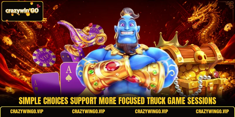 Simple choices support more focused truck game sessions